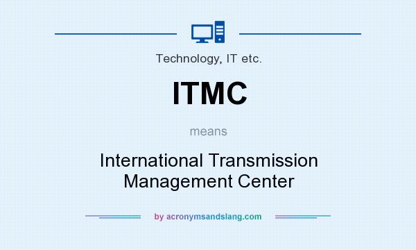 What does ITMC mean? It stands for International Transmission Management Center