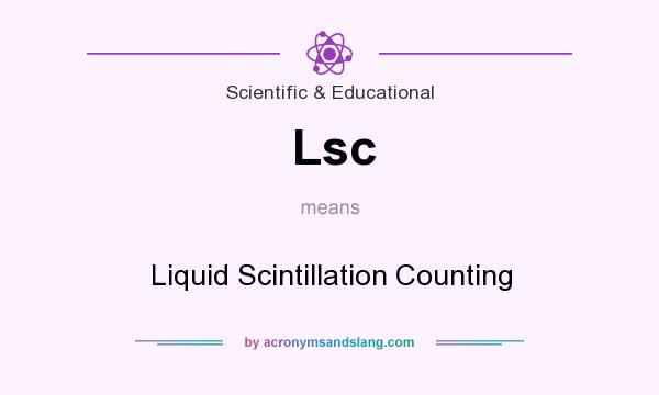 What does Lsc mean? It stands for Liquid Scintillation Counting