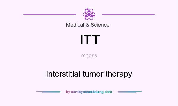 What does ITT mean? It stands for interstitial tumor therapy