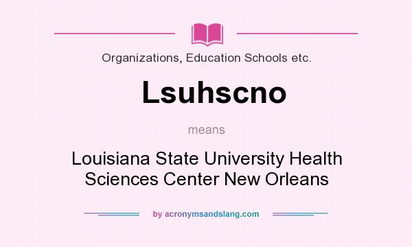 What does Lsuhscno mean? It stands for Louisiana State University Health Sciences Center New Orleans