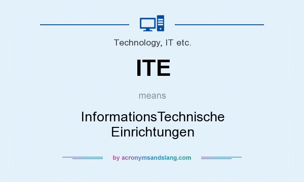 What does ITE mean? It stands for InformationsTechnische Einrichtungen