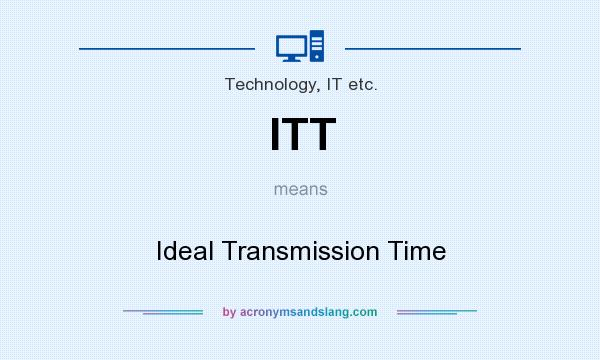 What does ITT mean? It stands for Ideal Transmission Time