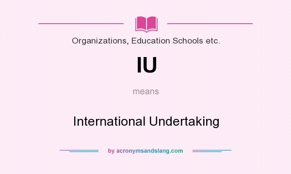 What does IU mean? It stands for International Undertaking