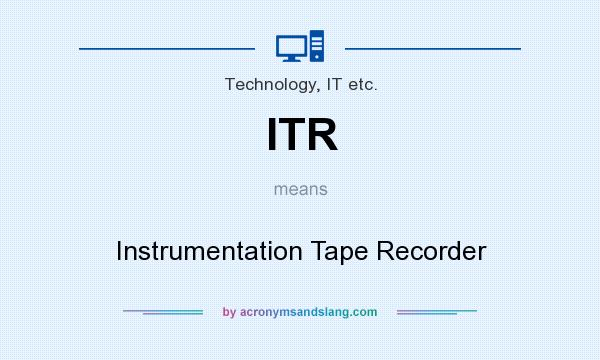 What does ITR mean? It stands for Instrumentation Tape Recorder