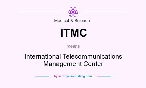 What does ITMC mean? It stands for International Telecommunications Management Center