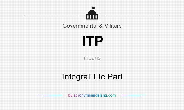 What does ITP mean? It stands for Integral Tile Part