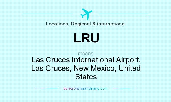 What does LRU mean? It stands for Las Cruces International Airport, Las Cruces, New Mexico, United States