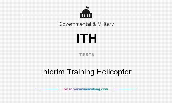 What does ITH mean? It stands for Interim Training Helicopter
