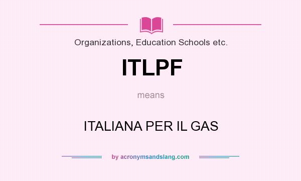 What does ITLPF mean? It stands for ITALIANA PER IL GAS
