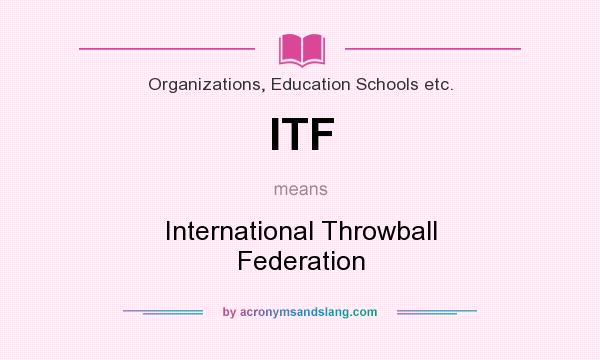 What does ITF mean? It stands for International Throwball Federation