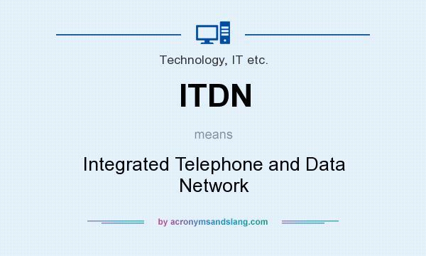 What does ITDN mean? It stands for Integrated Telephone and Data Network