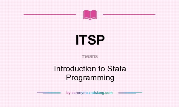 What does ITSP mean? It stands for Introduction to Stata Programming