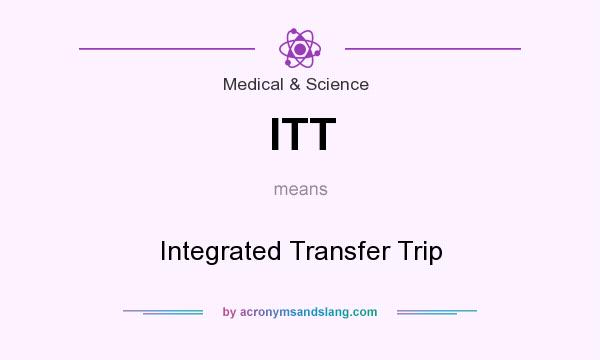 What does ITT mean? It stands for Integrated Transfer Trip