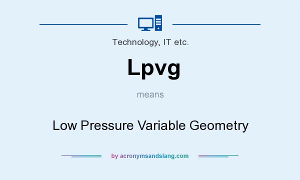 What does Lpvg mean? It stands for Low Pressure Variable Geometry