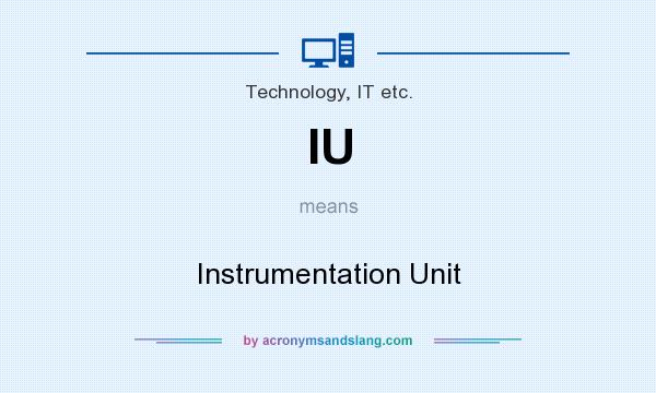 What does IU mean? It stands for Instrumentation Unit