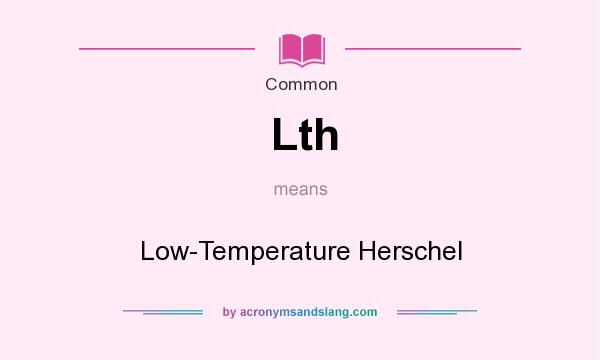 What does Lth mean? It stands for Low-Temperature Herschel