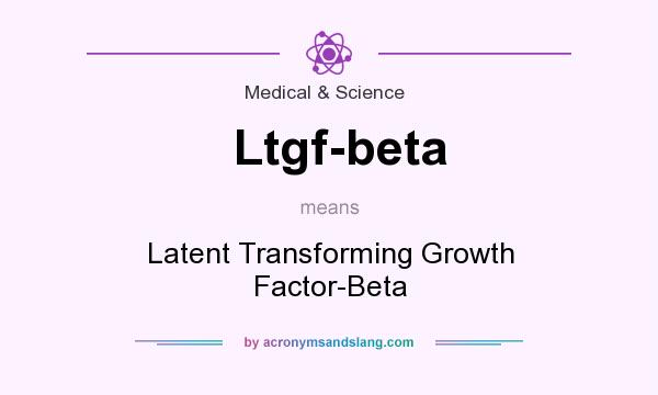 What does Ltgf-beta mean? It stands for Latent Transforming Growth Factor-Beta