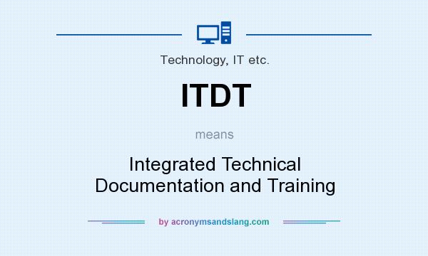 What does ITDT mean? It stands for Integrated Technical Documentation and Training