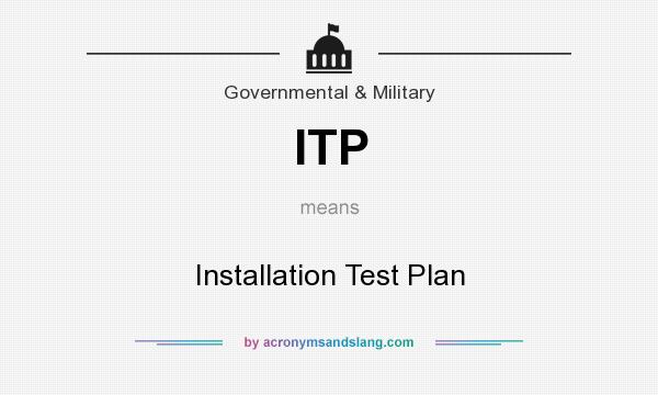 What does ITP mean? It stands for Installation Test Plan