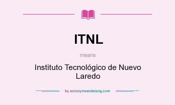 What does ITNL mean? It stands for Instituto Tecnológico de Nuevo Laredo