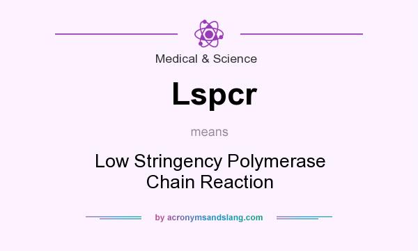 What does Lspcr mean? It stands for Low Stringency Polymerase Chain Reaction