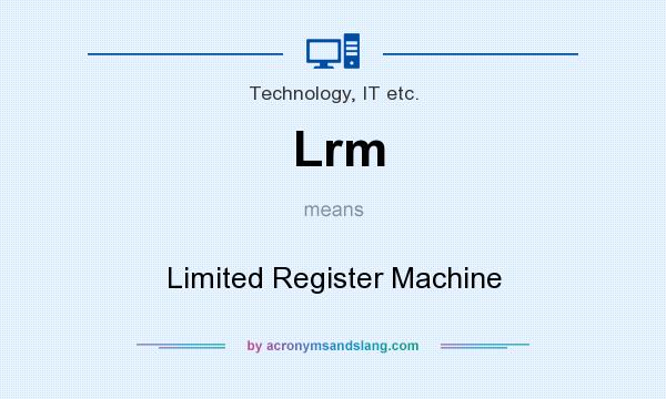 What does Lrm mean? It stands for Limited Register Machine