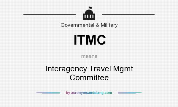 What does ITMC mean? It stands for Interagency Travel Mgmt Committee