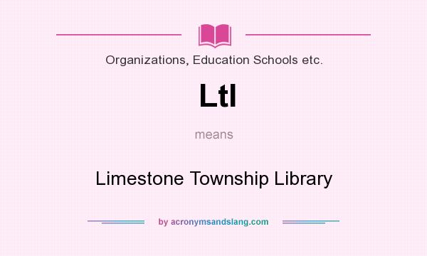 What does Ltl mean? It stands for Limestone Township Library