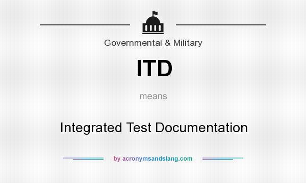 What does ITD mean? It stands for Integrated Test Documentation