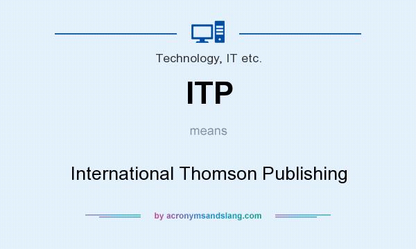 What does ITP mean? It stands for International Thomson Publishing