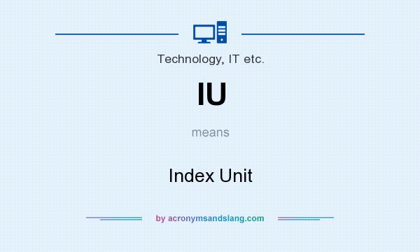 What does IU mean? It stands for Index Unit