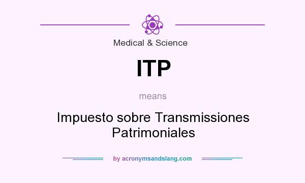 What does ITP mean? It stands for Impuesto sobre Transmissiones Patrimoniales