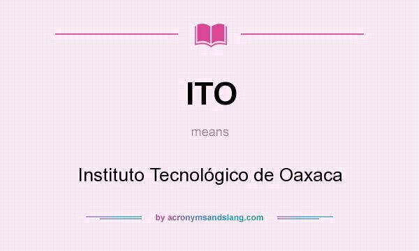 What does ITO mean? It stands for Instituto Tecnológico de Oaxaca