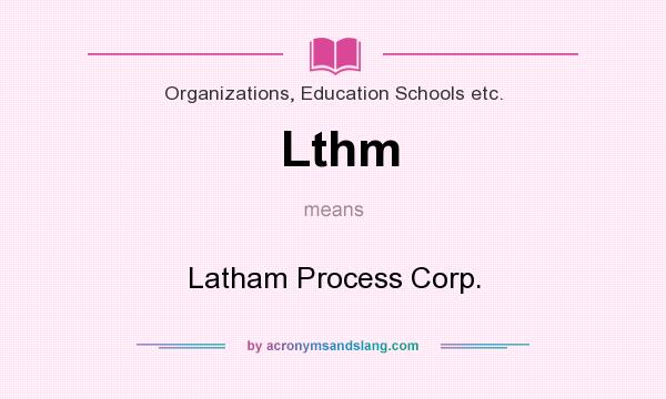What does Lthm mean? It stands for Latham Process Corp.