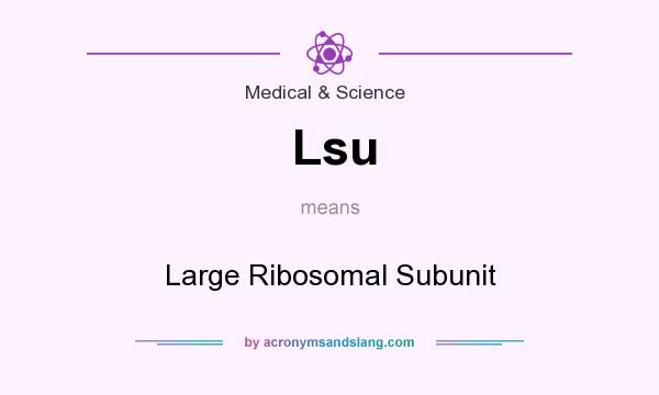 What does Lsu mean? It stands for Large Ribosomal Subunit