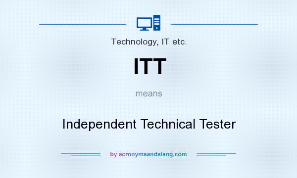 What does ITT mean? It stands for Independent Technical Tester