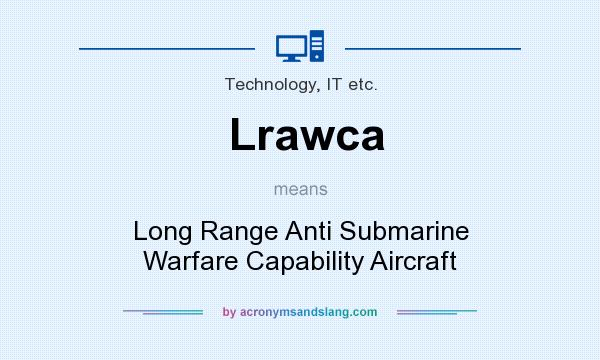 What does Lrawca mean? It stands for Long Range Anti Submarine Warfare Capability Aircraft