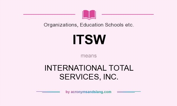 What does ITSW mean? It stands for INTERNATIONAL TOTAL SERVICES, INC.