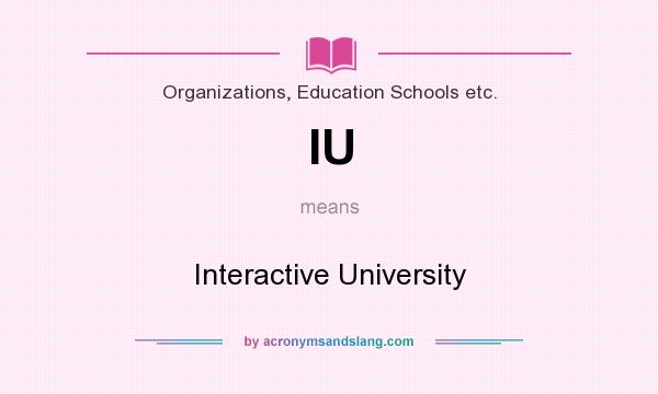 What does IU mean? It stands for Interactive University
