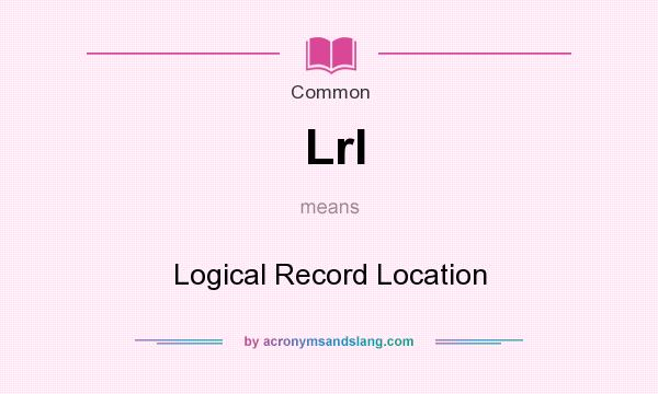 What does Lrl mean? It stands for Logical Record Location