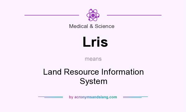 What does Lris mean? It stands for Land Resource Information System