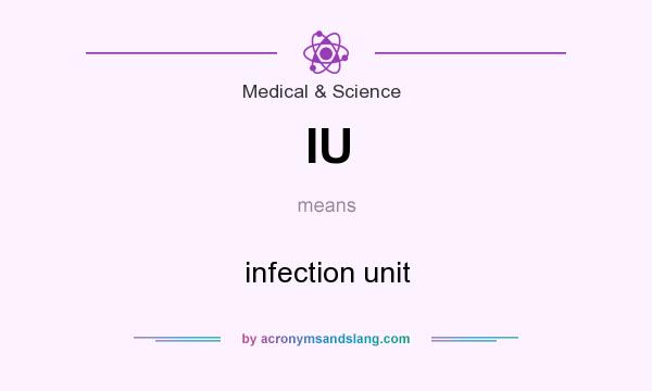 What does IU mean? It stands for infection unit