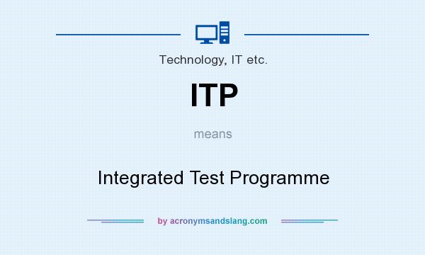 What does ITP mean? It stands for Integrated Test Programme