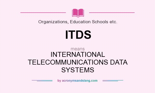What does ITDS mean? It stands for INTERNATIONAL TELECOMMUNICATIONS DATA SYSTEMS
