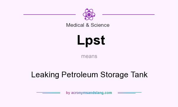 What does Lpst mean? It stands for Leaking Petroleum Storage Tank