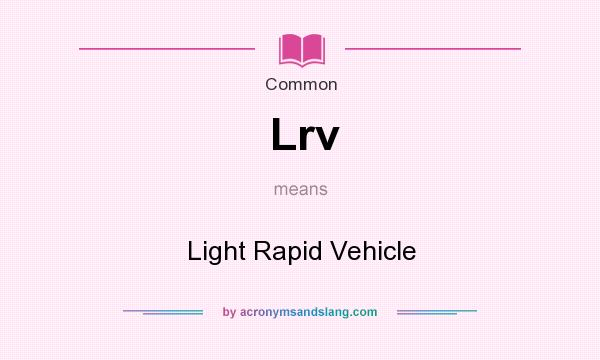 What does Lrv mean? It stands for Light Rapid Vehicle