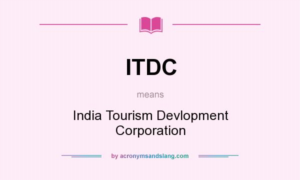 What does ITDC mean? It stands for India Tourism Devlopment Corporation
