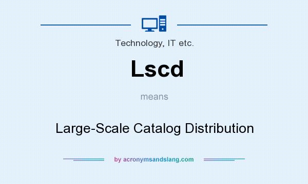 What does Lscd mean? It stands for Large-Scale Catalog Distribution