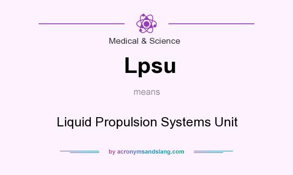 What does Lpsu mean? It stands for Liquid Propulsion Systems Unit