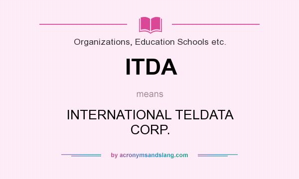 What does ITDA mean? It stands for INTERNATIONAL TELDATA CORP.